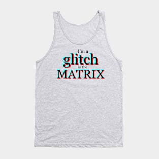 I'm a glitch in the MATRIX Tank Top